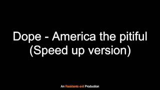 Dope - America the pitiful (Speed up version)