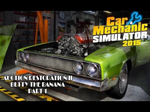 Auction Restoration II - Betty The Banana Part 1 - Car Mechanic Simulator 2015