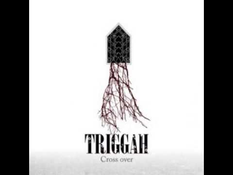 Triggah - Cross over two silence