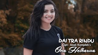 Download lagu DAI TRA RINDU - ONA HETHARUA mp3 Download lagu DAI TRA RINDU - ONA HETHARUA mp3