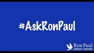 Illegal Wars...Gold-Backed Dollar...Trump Re-election --- #AskRonPaul!