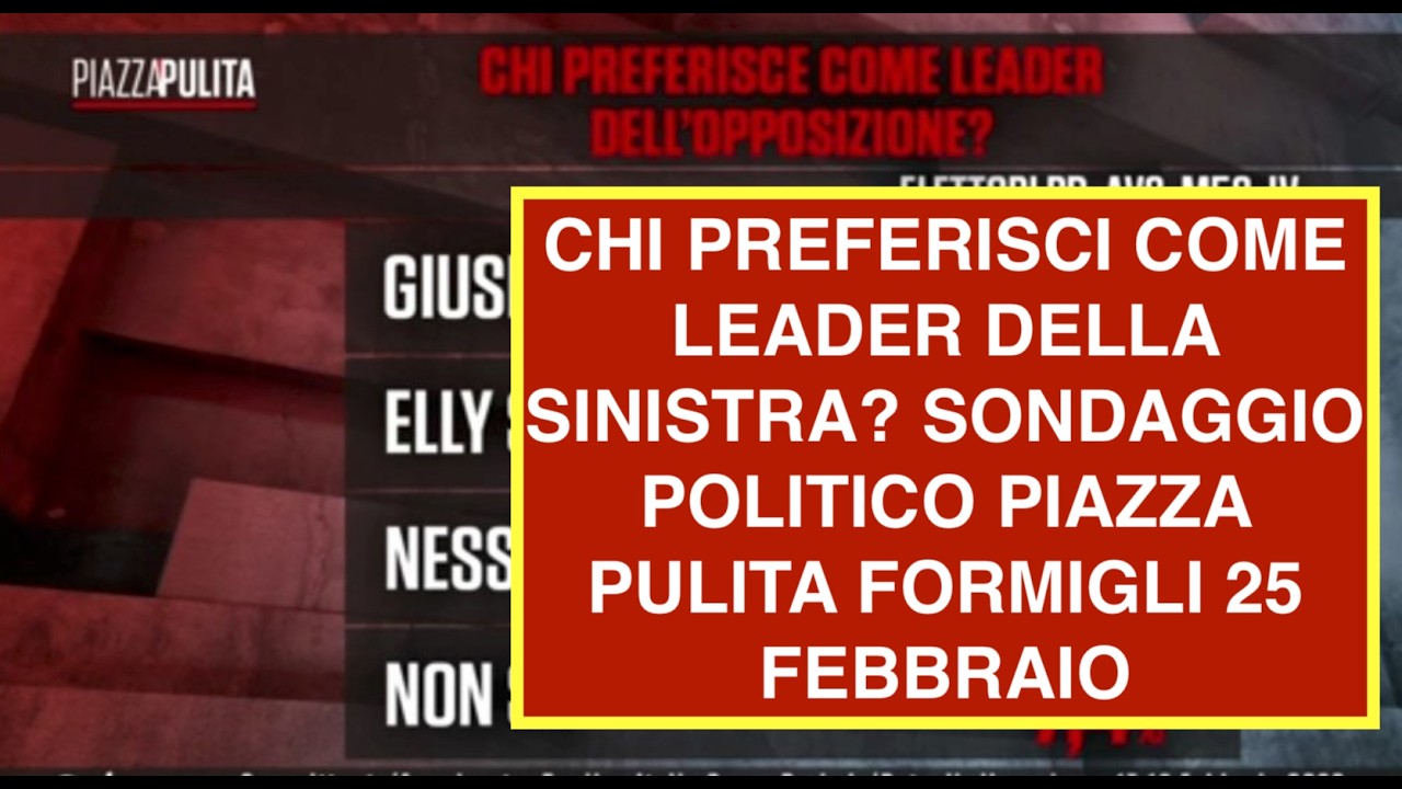 CHI PREFERISCI COME LEADER DELLA SINISTRA? SONDAGGIO POLITICO PIAZZA PULITA FORMIGLI 25 FEBBRAIO