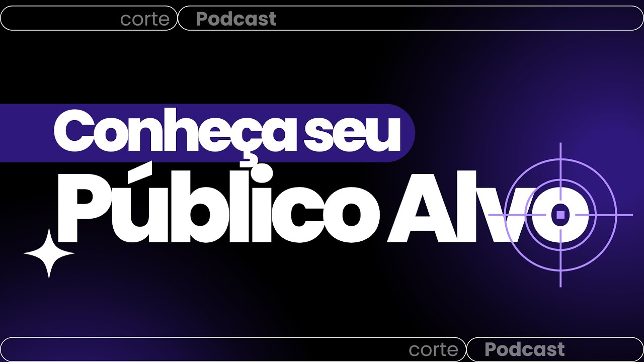 Conheça o público alvo do seu negócio - Corte Podcast | Your Company