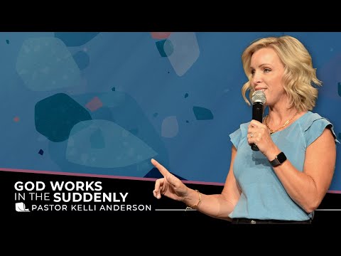God Works in the Suddenly | Pastor Kelli Anderson