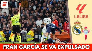 SIGUEN LOS PROBLEMAS para REAL MADRID. FRAN GARCÍA SE VA EXPULSADO vs CELTA de VIGO | La Liga