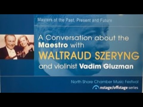 A Conversation about the Maestro with Waltraud Szeryng and Vadim Gluzman