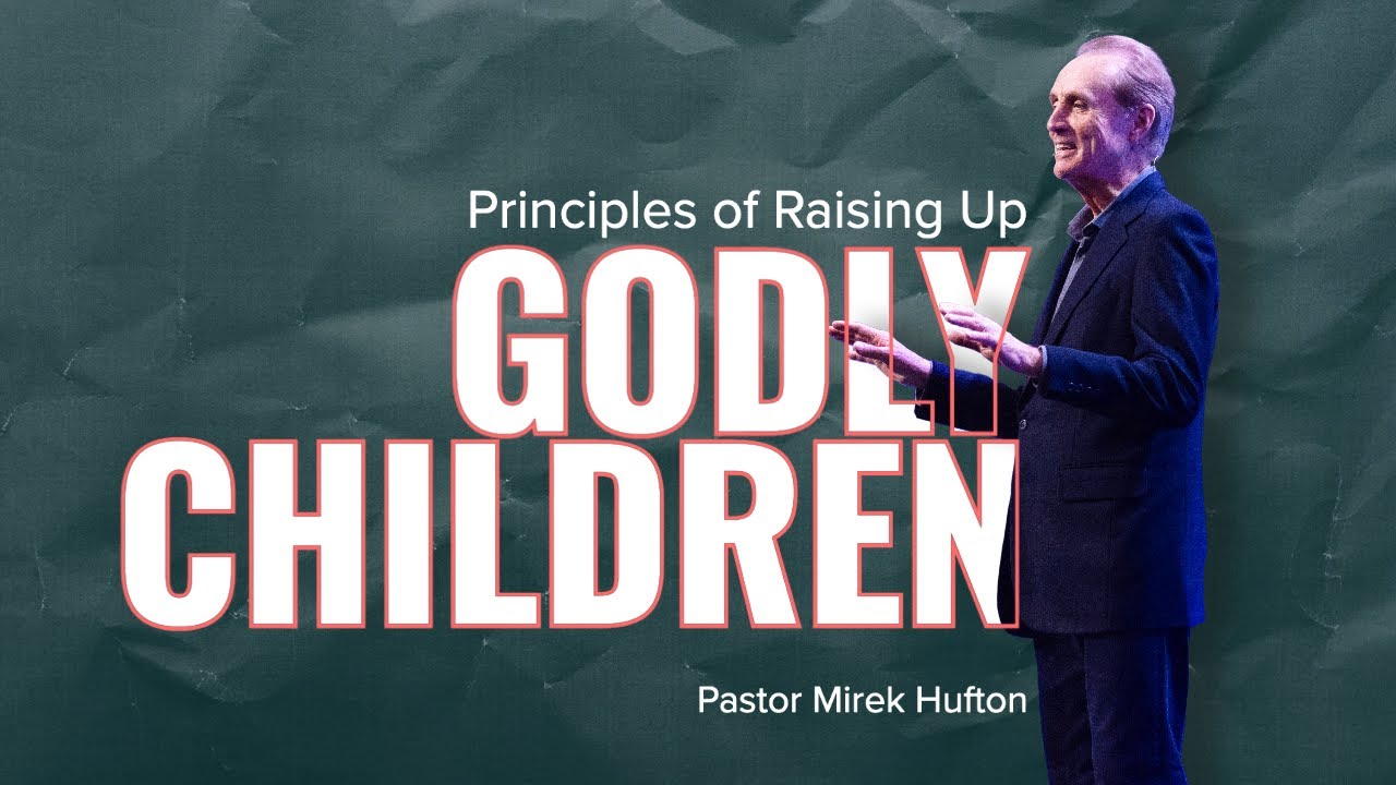 Principles of Raising Godly Children | Pastor Mirek Hufton