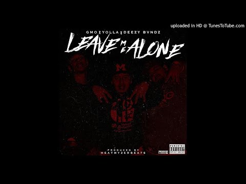 Leave Me Alone - GMO x Yolla x Deezy Bvndz