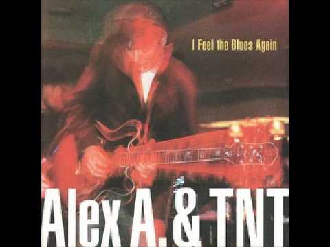 Alex A & TNT - Blues Through My Veins