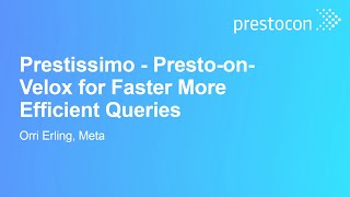 Prestissimo - Presto-on-Velox for Faster More Efficient Queries - Orri Erling, Meta