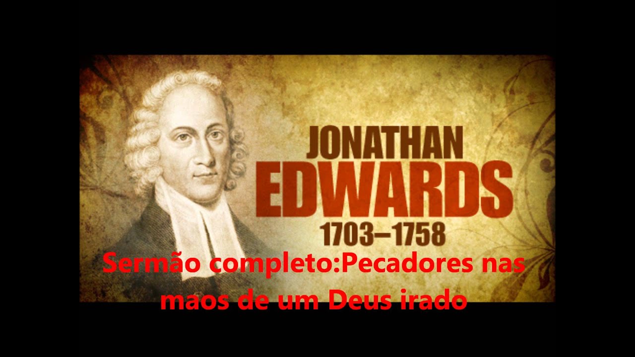 Pecadores nas Mãos de um Deus Irado sermão de Jonathan Edwards.