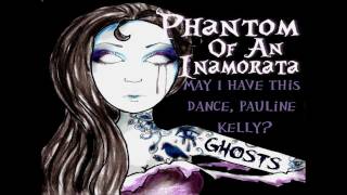 Phantom Of An Inamorata - May I Have This Dance, Pauline Kelly?