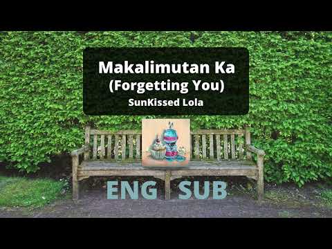 Makalimutan Ka (Forgetting You) | SunKissed Lola [English/Filipino Lyrics]