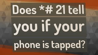 Does *# 21 tell you if your phone is tapped?