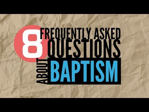 8 Frequently Asked Questions About Baptism