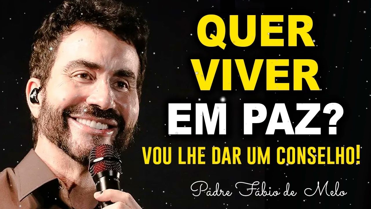 QUER VIVER EM PAZ_ VOU LHE DAR UM CONSELHO! PE FABIO DE MELO