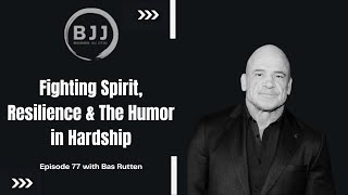 Bas Rutten | Fighting Spirit, Resilience & The Humor in Hardship, EP 77