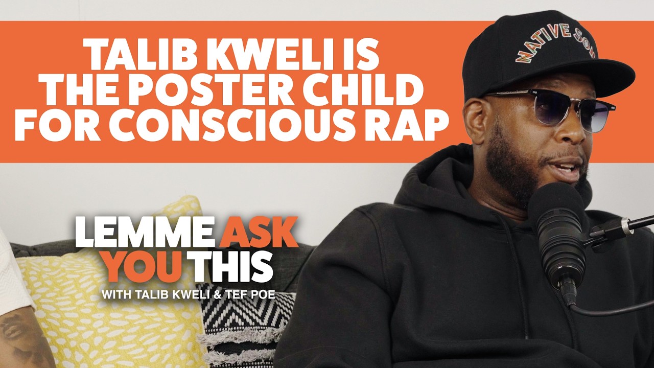 Talib Kweli Is The Poster Child For Conscious Rap  - Lemme Ask You This With Talib Kweli & Tef Poe