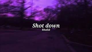 Khalid//Shot Down lyrics