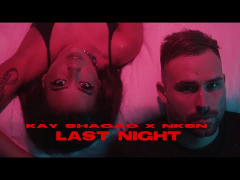 KAY SHAGAO x NKSN – Last Night (official Musikvideo)