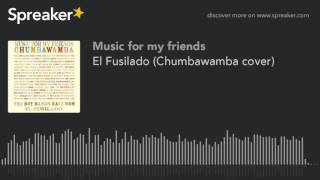El Fusilado (Chumbawamba cover)