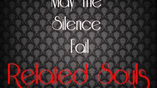 May The Silence Fail - Related Souls