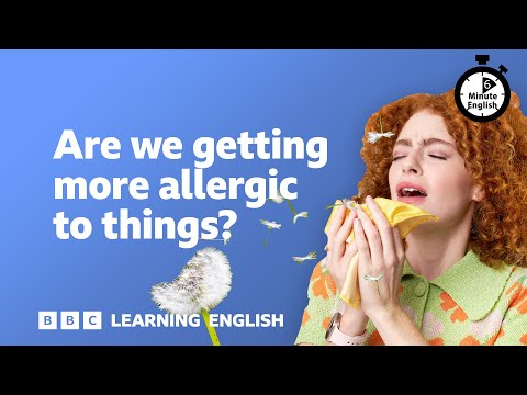 Are we getting more allergic to things? ⏲️ 6 Minute English