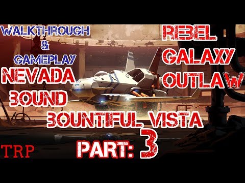 Rebel Galaxy Outlaw: PT3 - Nevada Bound - Bountiful Vista - Walkthrough Gameplay