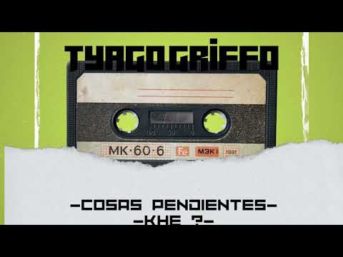 Tyago Griffo - Cosas Pendientes / Khe?