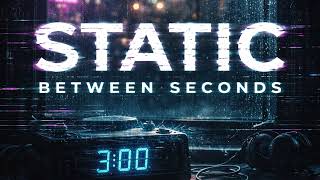 Static Between Seconds