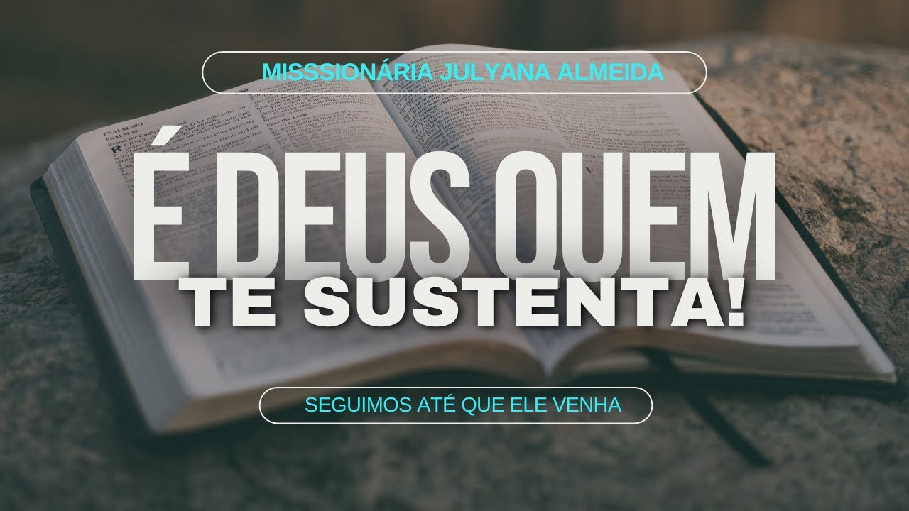DEUS É QUEM TE SUSTENTA - MISSIONÁRIA JULYANA ALMEIDA 🙏❤️