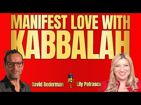 Manifest Love With Kabbalah - David Bederman and Lily Patrascu