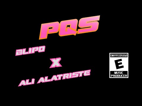 Blipo X Ali Alatriste - PQS (Prod. ENVYFEEDSEGO)