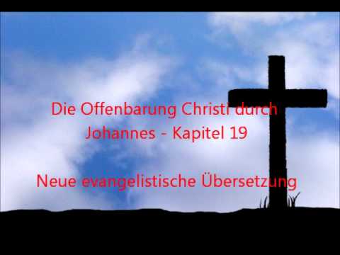 Die Offenbarung Christi durch Johannes   Kapitel 19 [NeÜ]