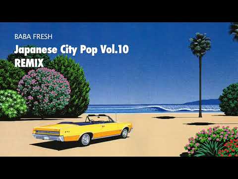 Relaxing Japanese City Pop Remix Vol.10 (80s, Funk, Disco, Boogie) - Baba Fresh Mix