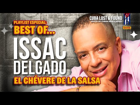 BEST OF: 🎥 ISSAC DELGADO – "El Chévere de la Salsa" - Éxitos del Recuerdo: Playlist Especial.