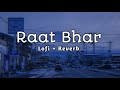 Raat Bhar Lofi Reverb Song ️ Arijit Singh Hiropanti Bollywood Lofi Song