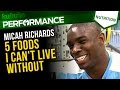 Micah Richards | 5 foods I can't live without | Sports nutrition