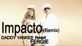 [4K] Daddy Yankee - Impacto (Remix) (feat. Fergie) (Music Video)