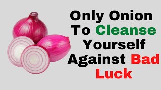 Only Onion To Cleanse Yourself Against Bad Luck