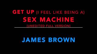 James Brown - Get Up (I Feel Like Being a) Sex Machine [unedited full version]