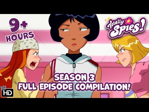 Totally Spies! - Season 3 | Complete Full Season Episode Compilation | 9 HOURS!