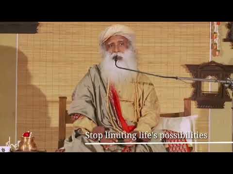 Stop limiting life's possibilities - Sadhguru