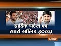 Congress is ready to give reservations to Patidars, Hardik Patel tells India TV