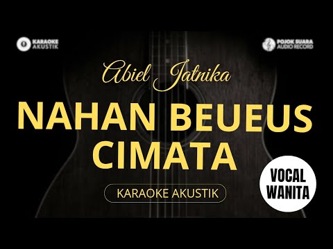 NAHAN BEUEUS CIMATA - ABIEL JATNIKA ( Akustik Karaoke )