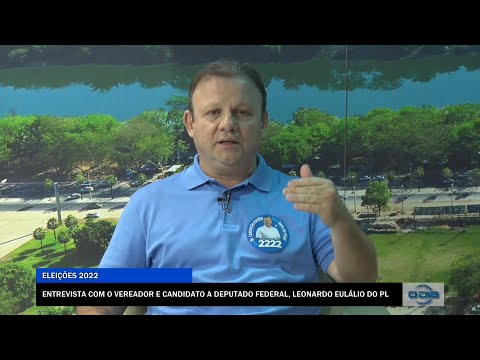 Entrevista com o Vereador e Candidato a Deputado Federal, Leonardo Eulálio (PL) 15 09 2022