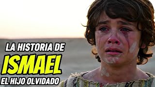 ISMAEL: El hijo rechazado de Abraham que escuchó la voz de Dios.