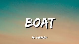 Ed Sheeran - Boat (Lyrics)