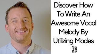 How I Write A Vocal Melody | Understanding Modes To Craft Musical Earworms