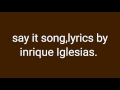 Enrique iglesias - Say it lyrics. Don't tell me if you leaving in the morning song. - lyrics webland Enrique iglesias - Say it lyrics. Don't tell me if you leaving in the morning song.
